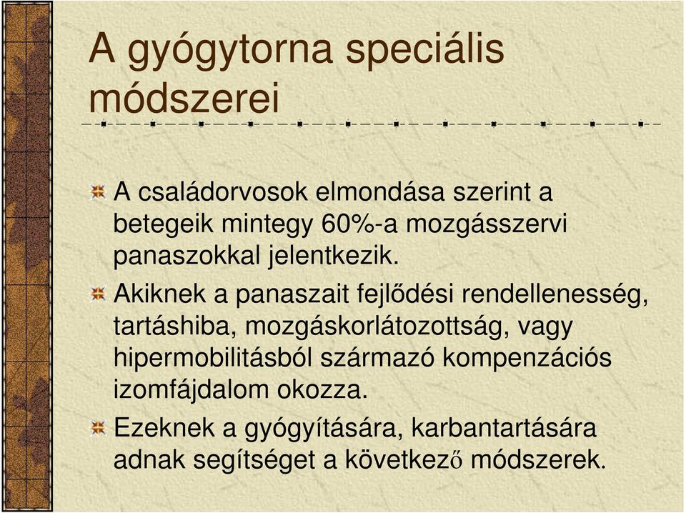 Akiknek a panaszait fejlődési rendellenesség, tartáshiba, mozgáskorlátozottság, vagy