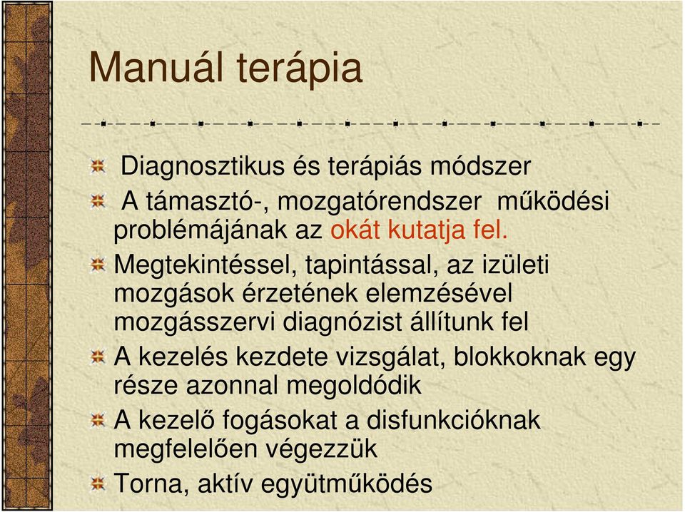 Megtekintéssel, tapintással, az izületi mozgások érzetének elemzésével mozgásszervi diagnózist