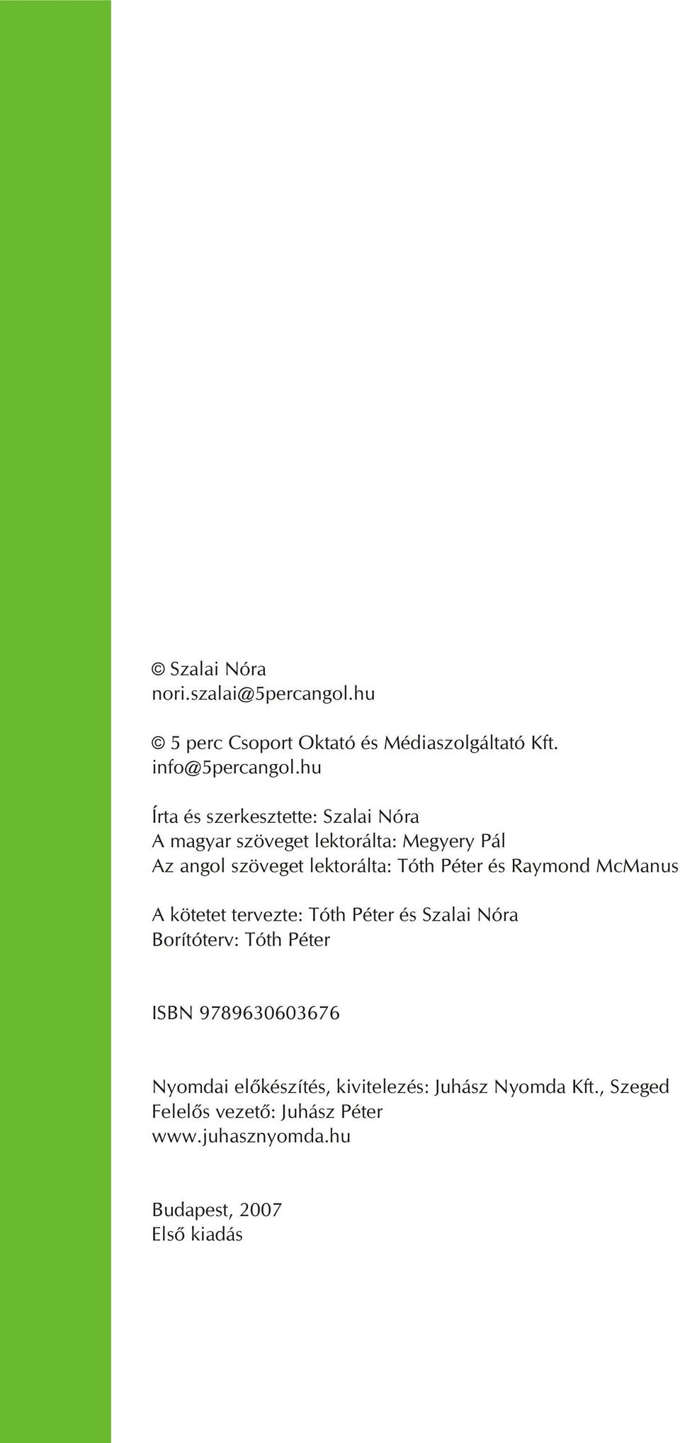 Péter és Raymond McManus A kötetet tervezte: Tóth Péter és Szalai Nóra Borítóterv: Tóth Péter ISBN 9789630603676