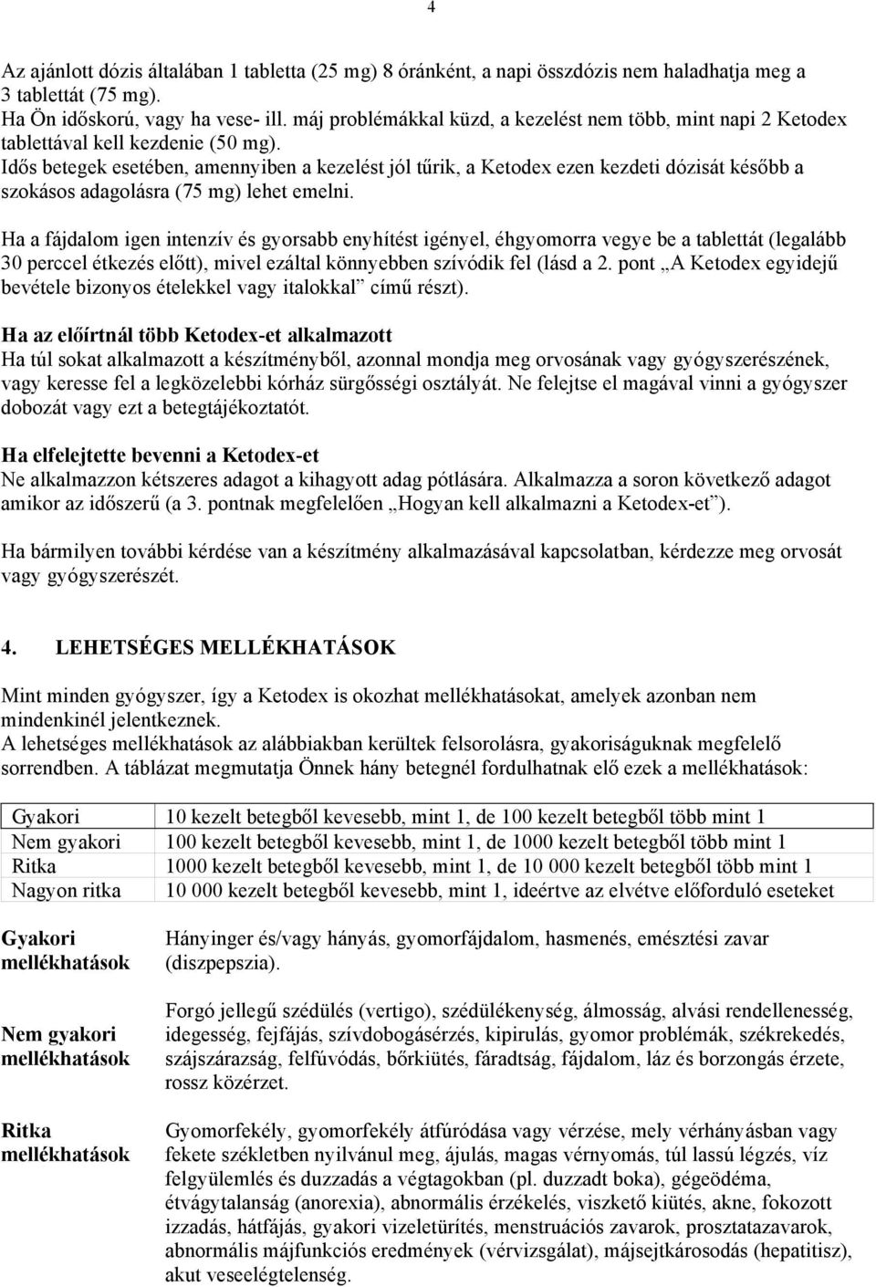Idős betegek esetében, amennyiben a kezelést jól tűrik, a Ketodex ezen kezdeti dózisát később a szokásos adagolásra (75 mg) lehet emelni.