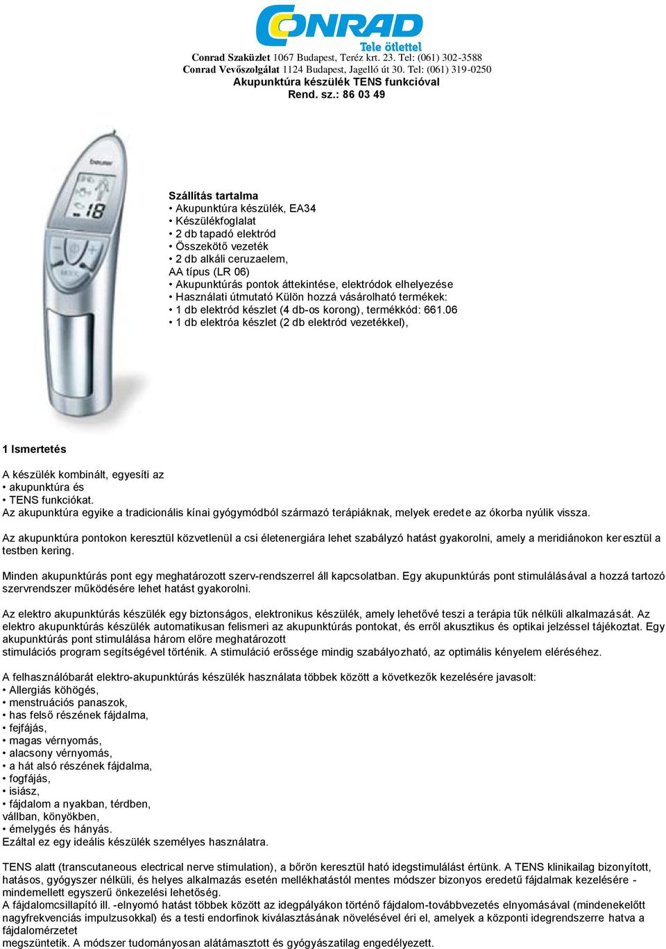 elhelyezése Használati útmutató Külön hozzá vásárolható termékek: 1 db elektród készlet (4 db-os korong), termékkód: 661.