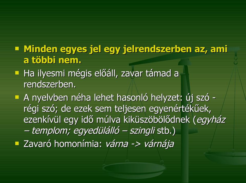 A nyelvben néha lehet hasonló helyzet: új szó régi szó; de ezek sem teljesen