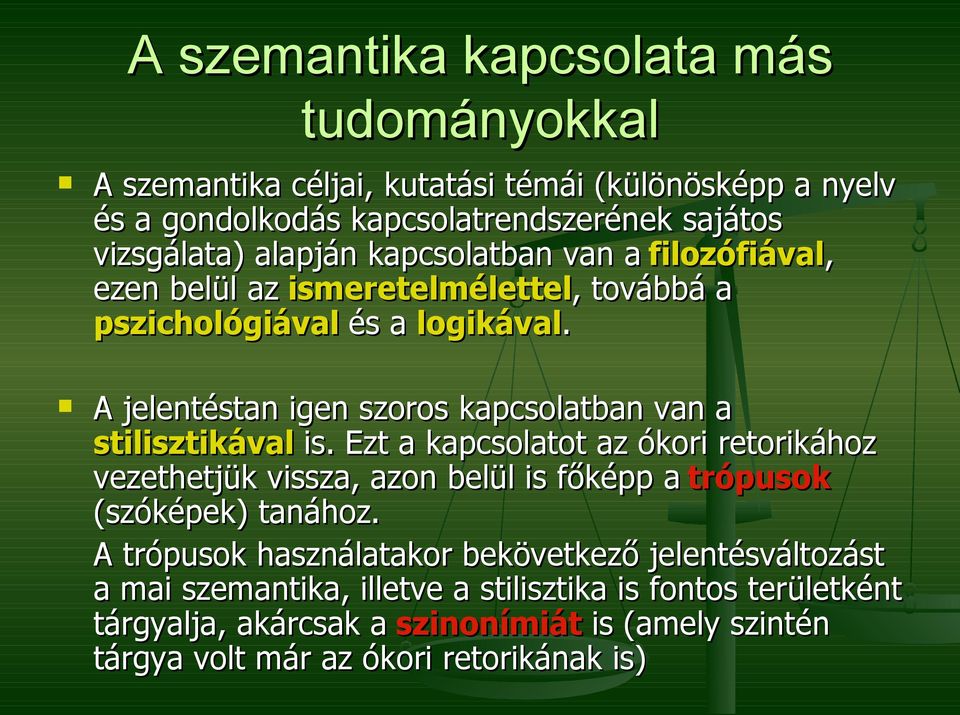 A jelentéstan igen szoros kapcsolatban van a stilisztikával is.