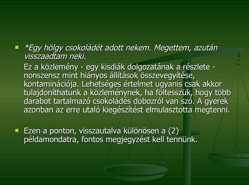 Lehetséges értelmet ugyanis csak akkor tulajdoníthatunk a közleménynek, ha föltesszük, hogy több darabot tartalmazó