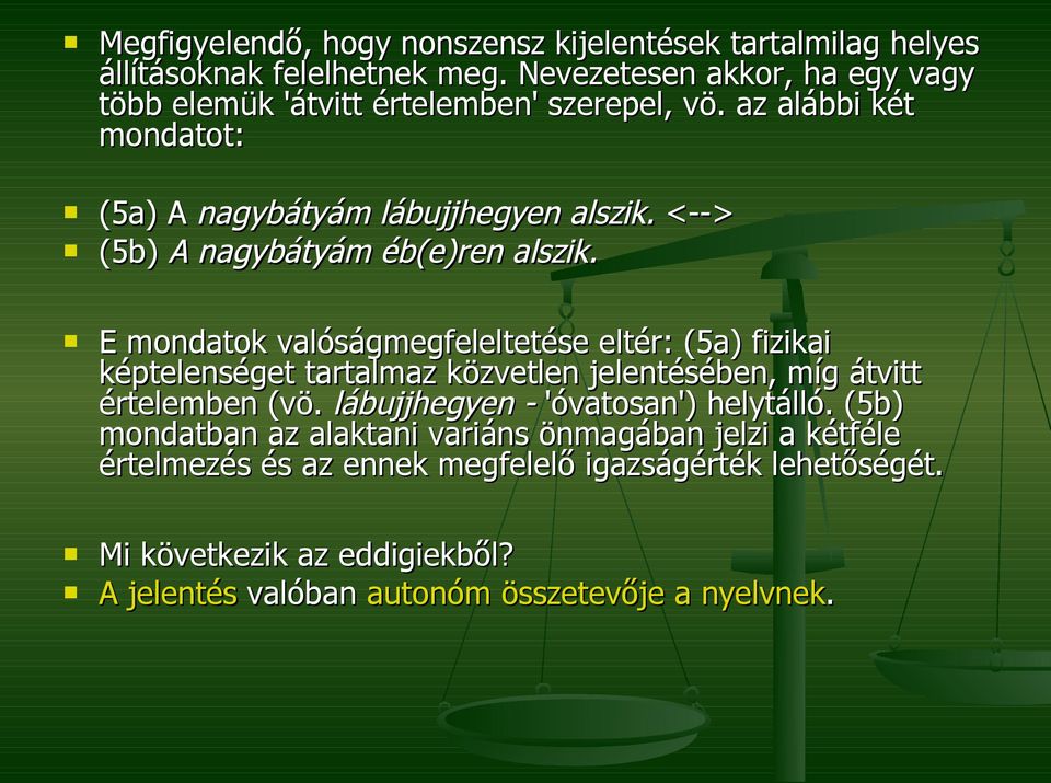 <--> (5b) A nagybátyám éb(e)ren alszik.
