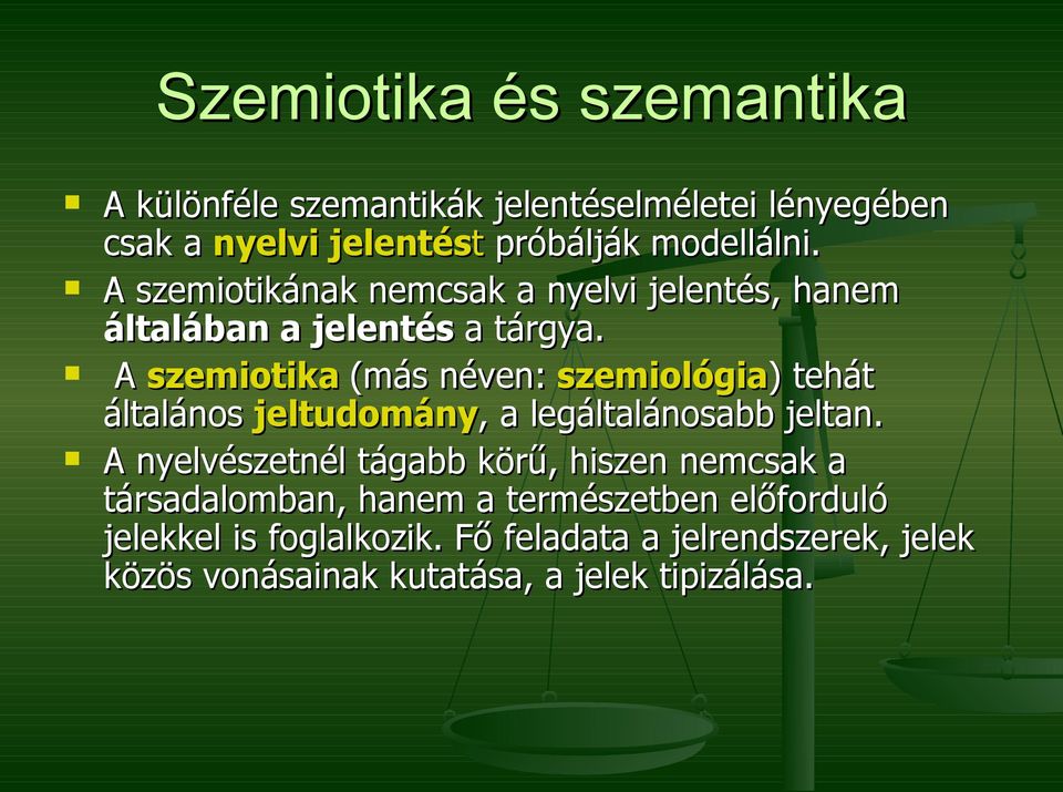 A szemiotika (más néven: szemiológia) tehát általános jeltudomány, a legáltalánosabb jeltan.
