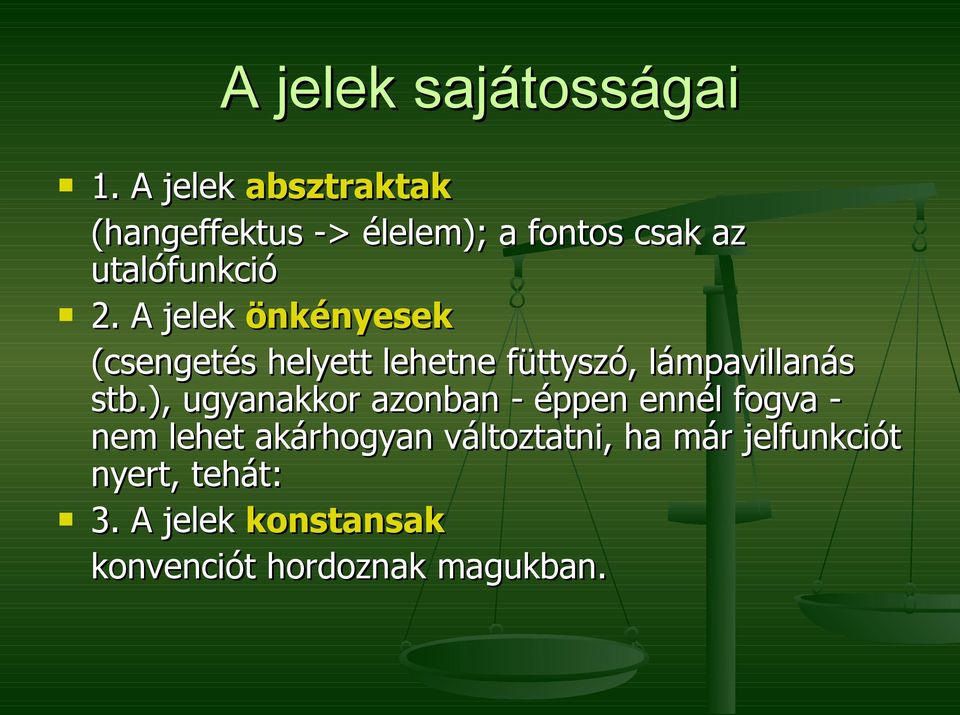 A jelek önkényesek (csengetés helyett lehetne füttyszó, lámpavillanás stb.
