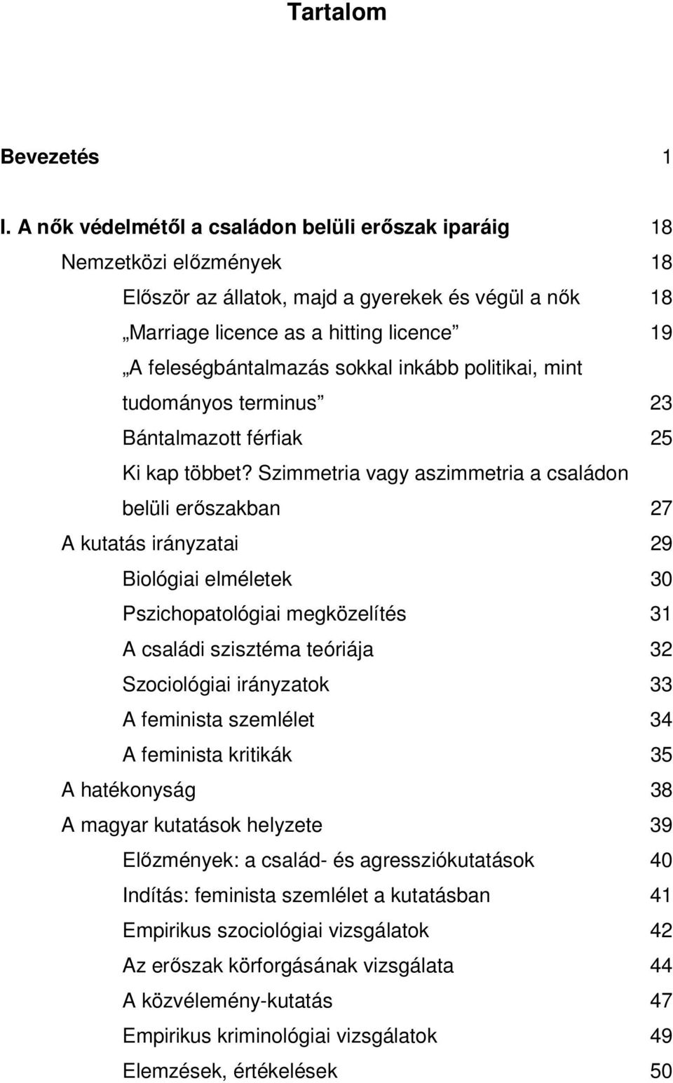 sokkal inkább politikai, mint tudományos terminus 23 Bántalmazott férfiak 25 Ki kap többet?