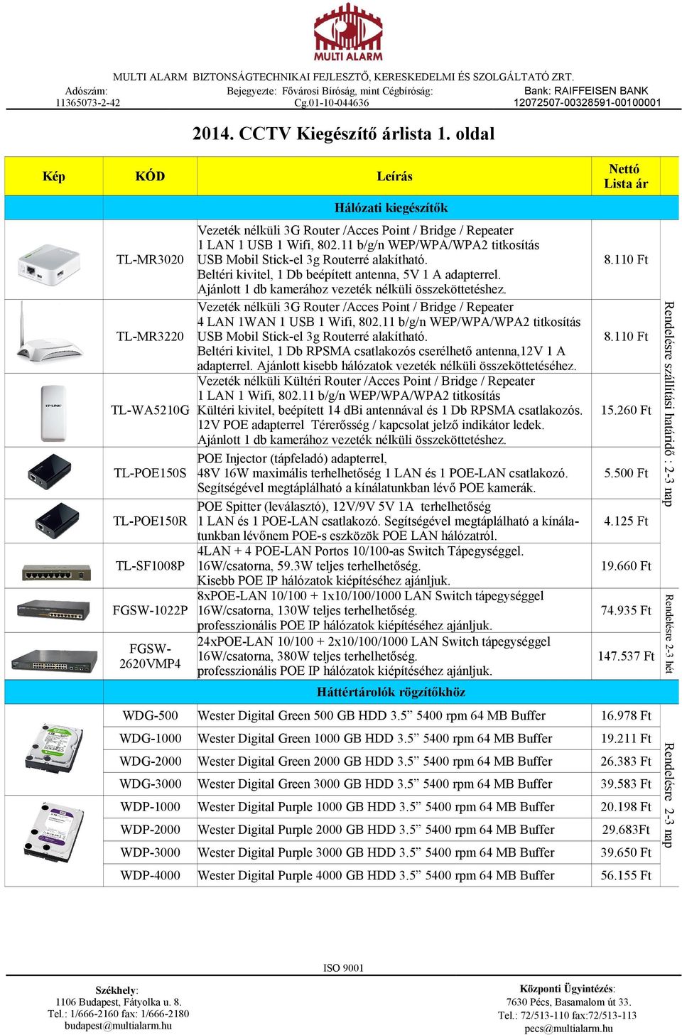 11 b/g/n WEP/WPA/WPA2 titkosítás USB Mobil Stick-el 3g Routerré alakítható. Beltéri kivitel, 1 Db beépített antenna, 5V 1 A adapterrel. Ajánlott 1 db kamerához vezeték nélküli összeköttetéshez.