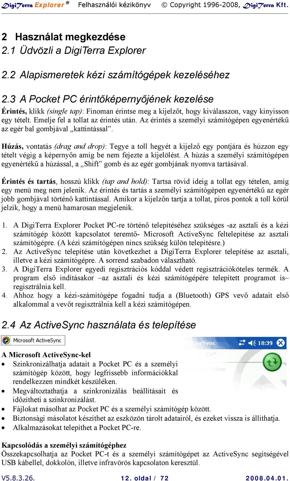 Az érintés a személyi számítógépen egyenértékű az egér bal gombjával kattintással.