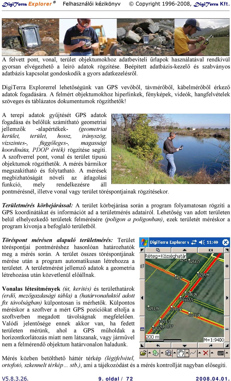 A felmért objektumokhoz hiperlinkek, fényképek, videók, hangfelvételek szöveges és táblázatos dokumentumok rögzíthetők!