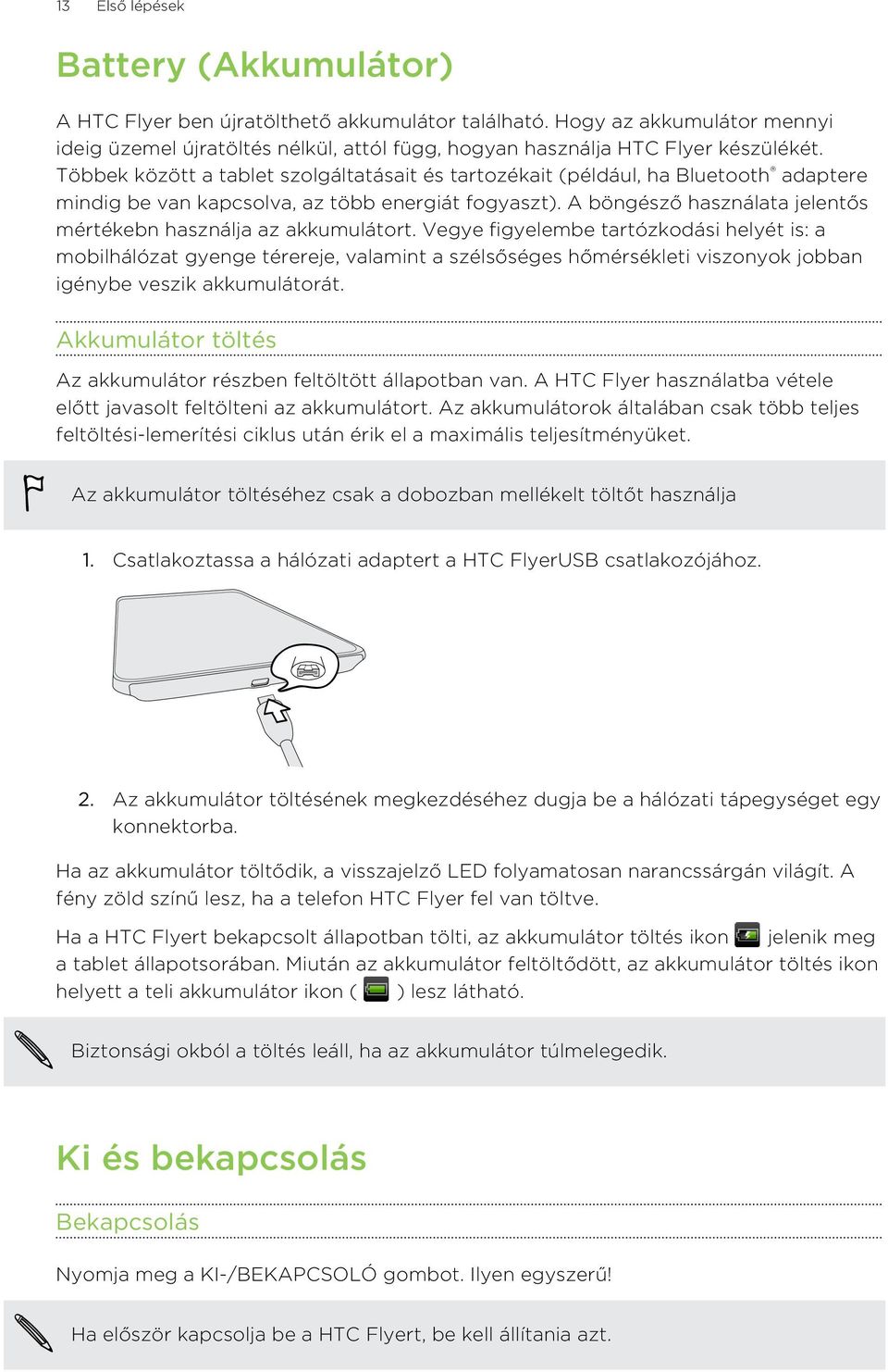 A böngésző használata jelentős mértékebn használja az akkumulátort.