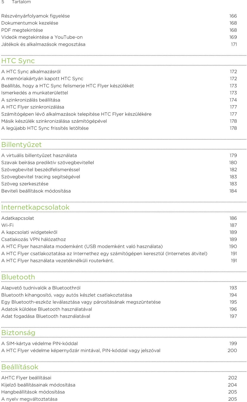 szinkronizálása 177 Számítógépen lévő alkalmazások telepítése HTC Flyer készülékére 177 Másik készülék szinkronizálása számítógépével 178 A legújabb HTC Sync frissítés letöltése 178 Billentyűzet A