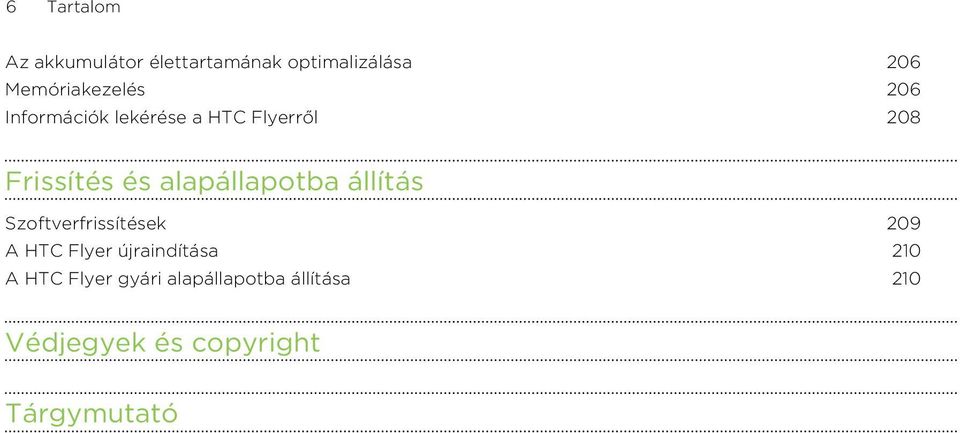 alapállapotba állítás Szoftverfrissítések 209 A HTC Flyer újraindítása