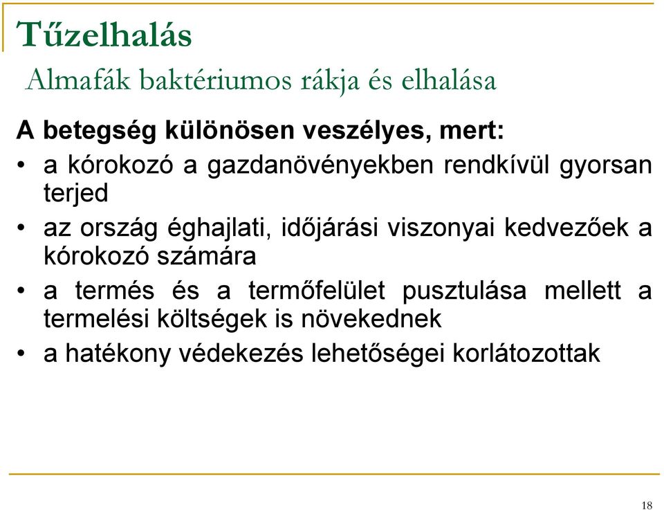 időjárási viszonyai kedvezőek a kórokozó számára a termés és a termőfelület