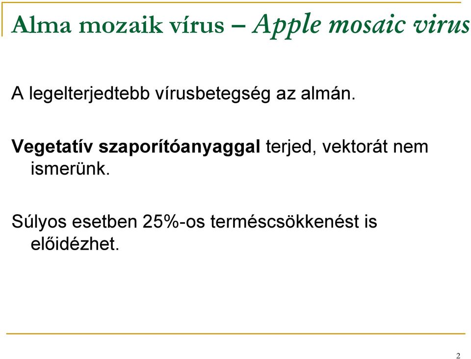 Vegetatív szaporítóanyaggal terjed, vektorát nem