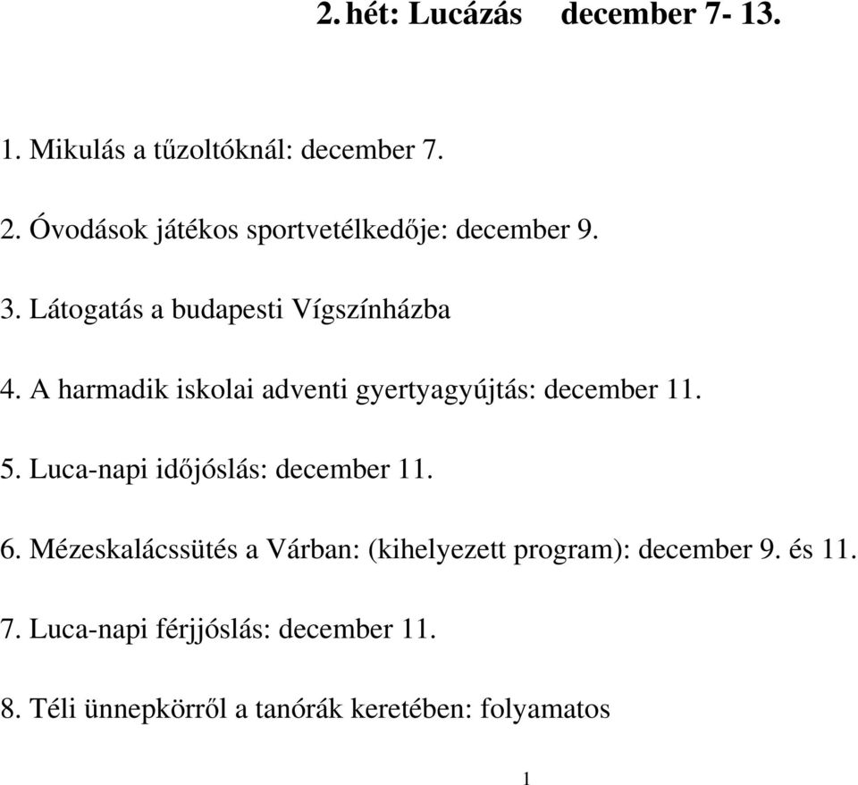 A harmadik iskolai adventi gyertyagyújtás: december 11. 5. Luca-napi idıjóslás: december 11. 6.