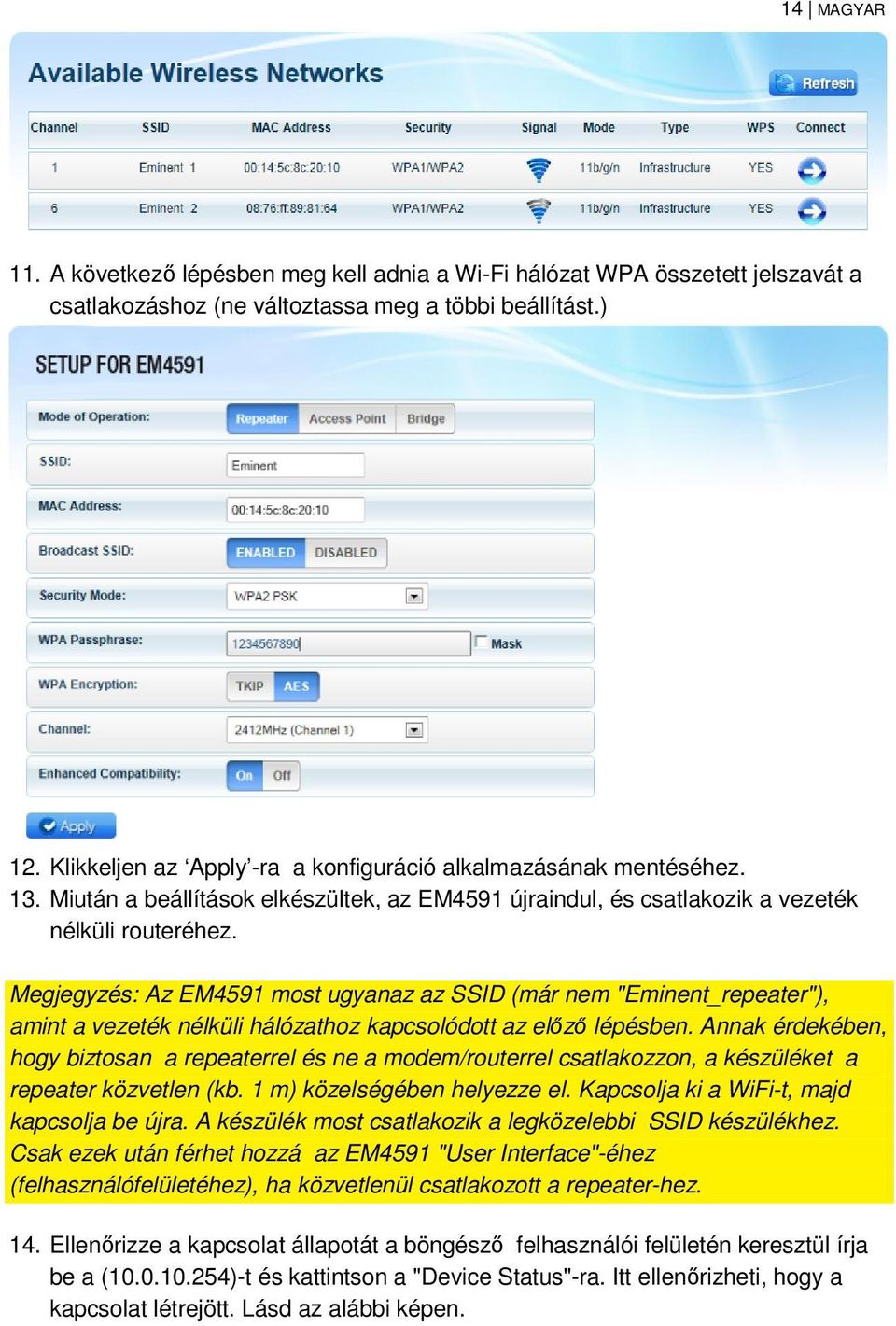 Megjegyzés: Az EM4591 most ugyanaz az SSID (már nem "Eminent_repeater"), amint a vezeték nélküli hálózathoz kapcsolódott az előző lépésben.