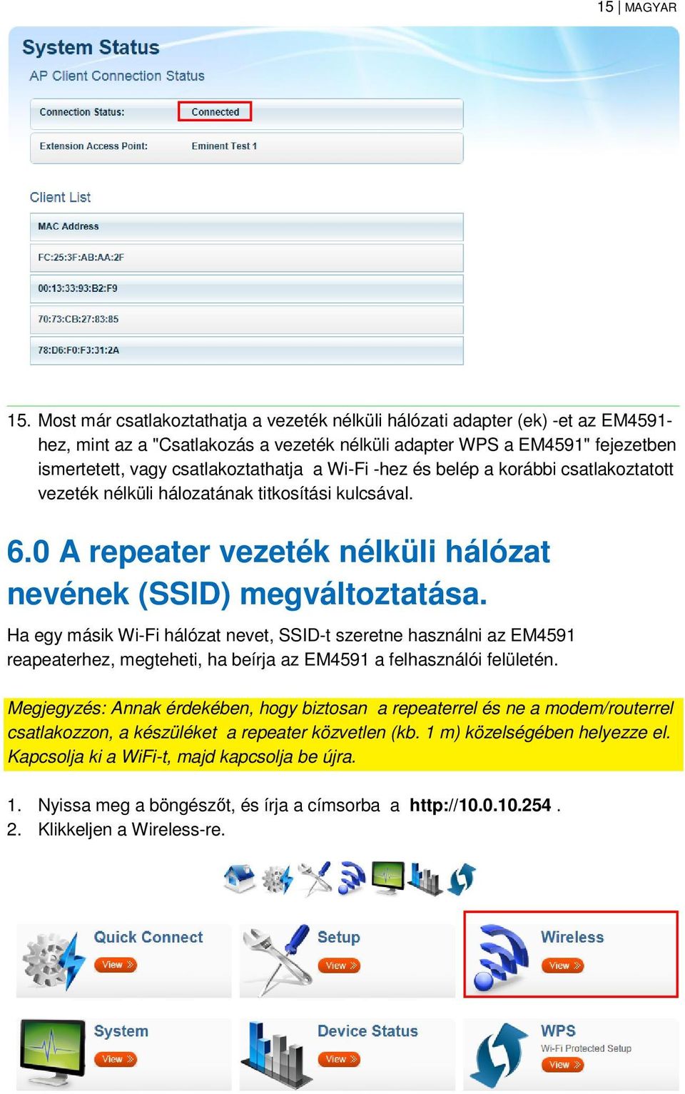 Wi-Fi -hez és belép a korábbi csatlakoztatott vezeték nélküli hálozatának titkosítási kulcsával. 6.0 A repeater vezeték nélküli hálózat nevének (SSID) megváltoztatása.