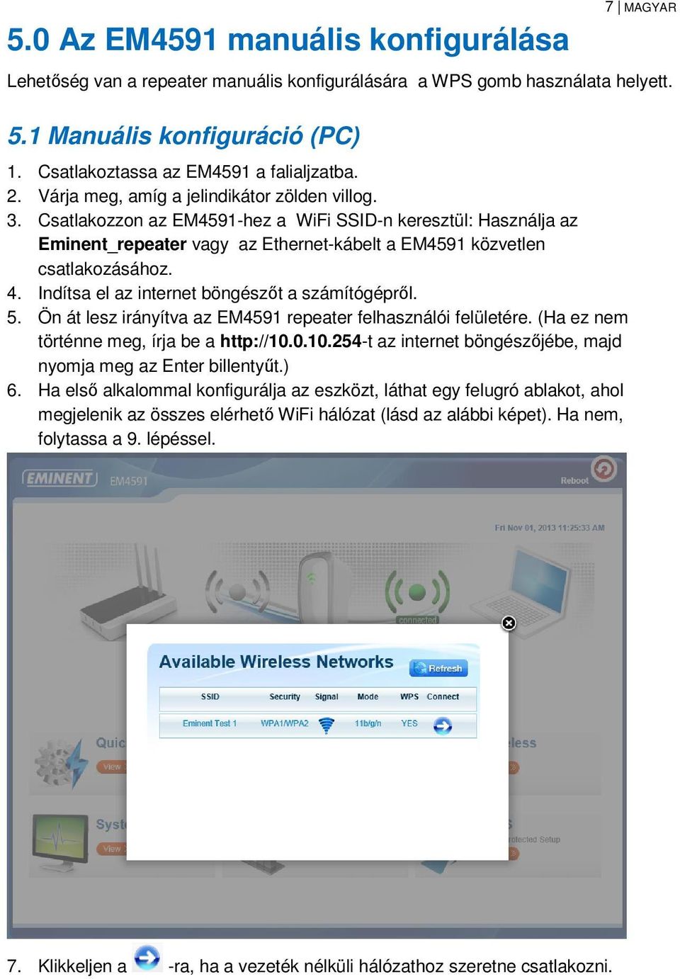 Csatlakozzon az EM4591-hez a WiFi SSID-n keresztül: Használja az Eminent_repeater vagy az Ethernet-kábelt a EM4591 közvetlen csatlakozásához. 4. Indítsa el az internet böngészőt a számítógépről. 5.