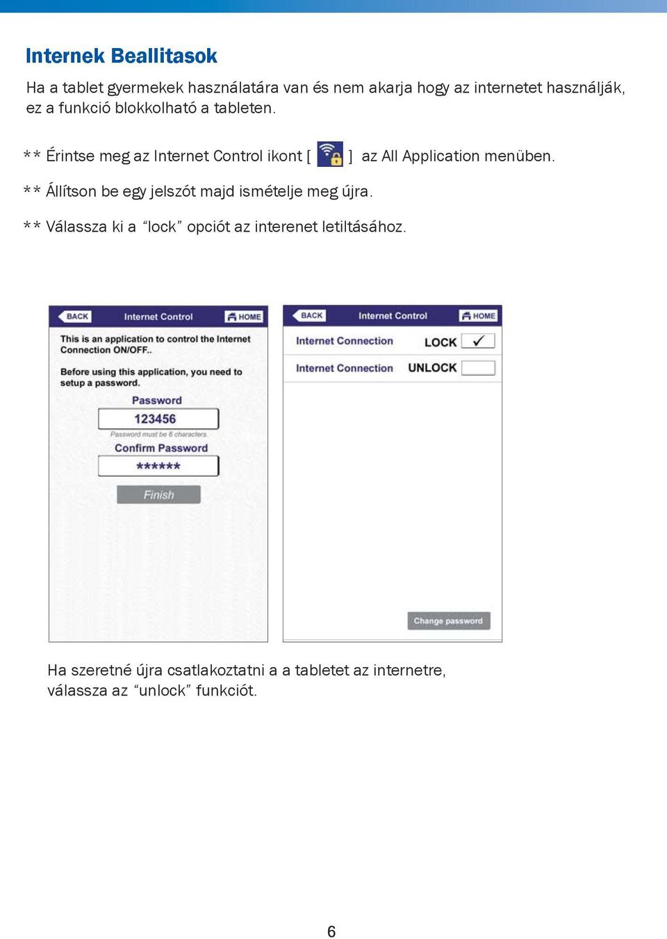 ** Érintse meg az Internet Control ikont [ ] az All Application menüben.