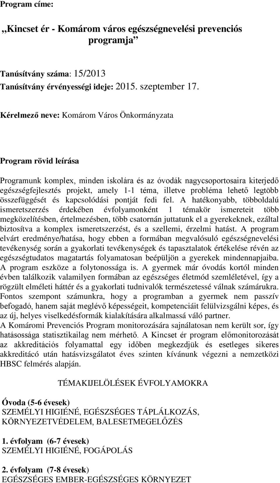 probléma lehető legtöbb összefüggését és kapcsolódási pontját fedi fel.