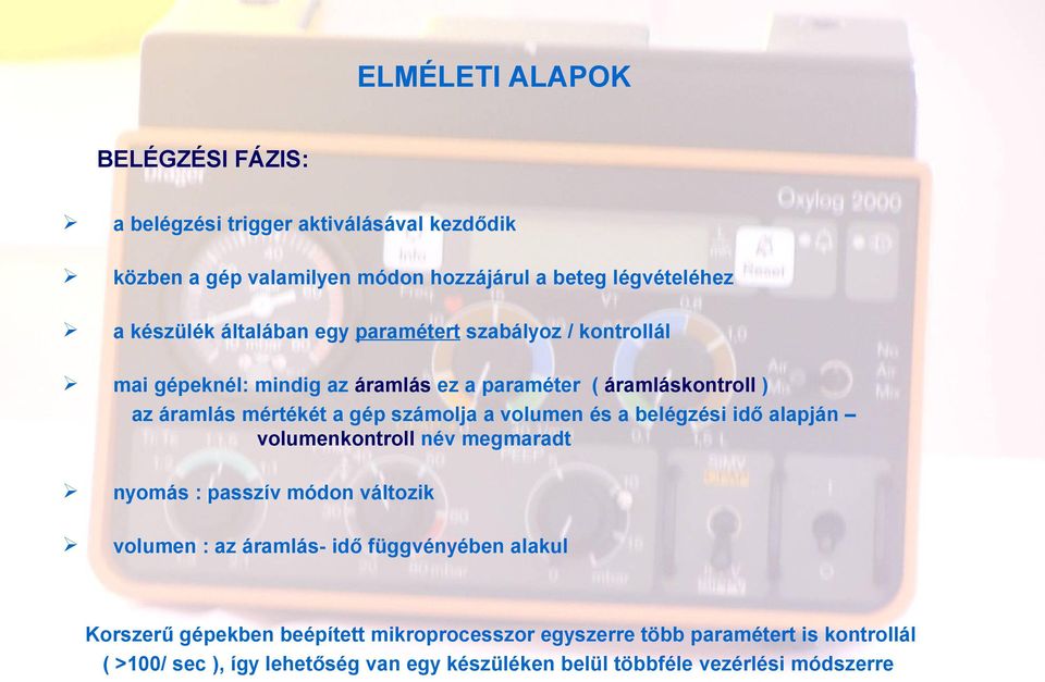 volumen és a belégzési idő alapján volumenkontroll név megmaradt nyomás : passzív módon változik volumen : az áramlás- idő függvényében alakul Korszerű