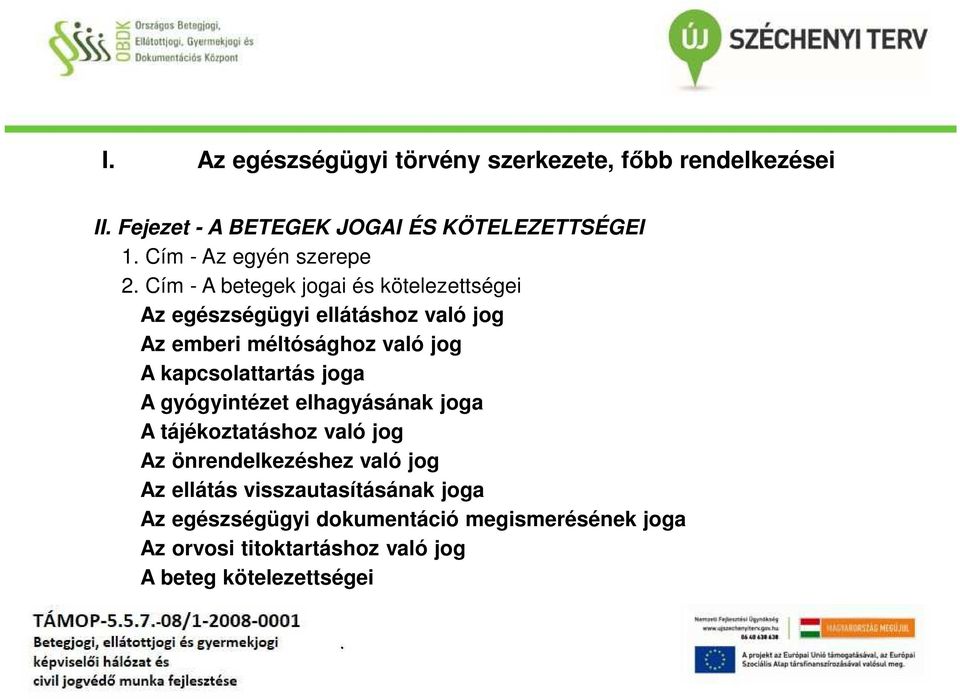 Cím - A betegek jogai és kötelezettségei Az egészségügyi ellátáshoz való jog Az emberi méltósághoz való jog A