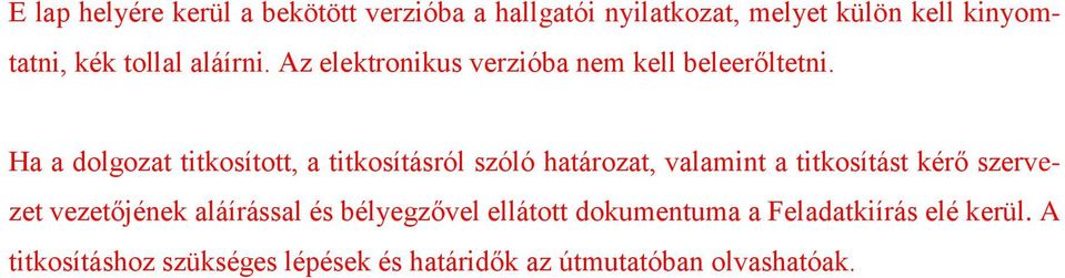 Ha a dolgozat titkosított, a titkosításról szóló határozat, valamint a titkosítást kérő szervezet