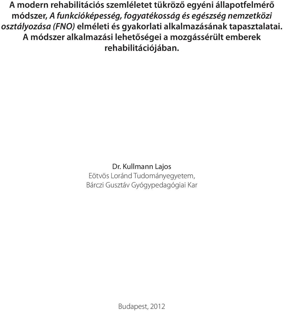 tapasztalatai. A módszer alkalmazási lehetőségei a mozgássérült emberek rehabilitációjában. Dr.