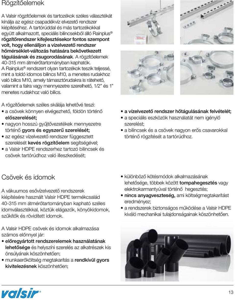 hőmérséklet-változás hatására bekövetkezett tágulásának és zsugorodásának. A rögzítőelemek 40-315 mm átmérőtartományban kaphatók.