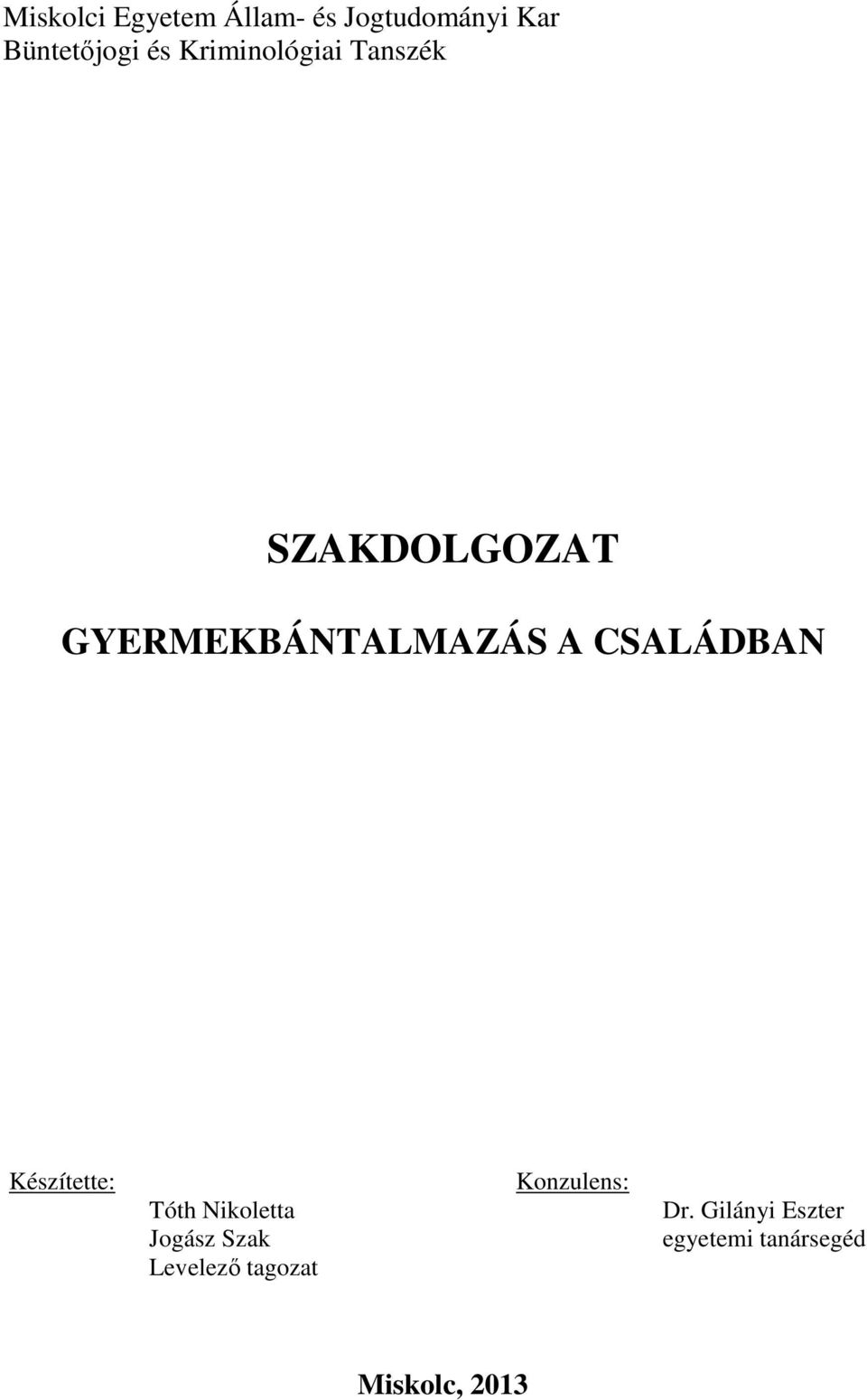 CSALÁDBAN Készítette: Tóth Nikoletta Jogász Szak Levelezı