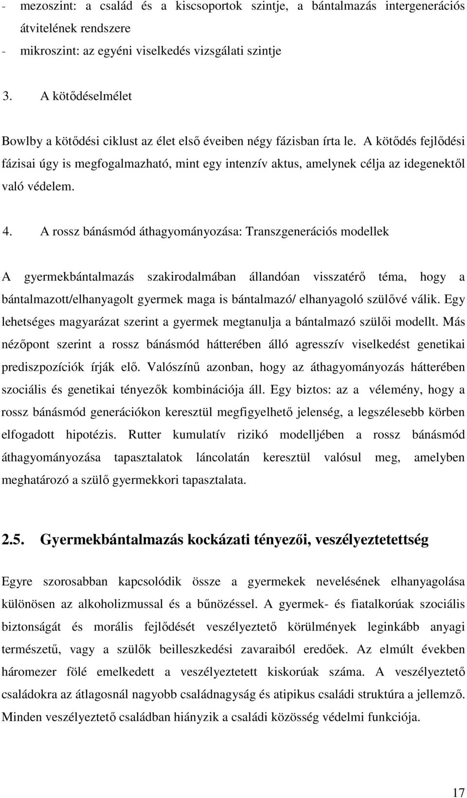 A kötıdés fejlıdési fázisai úgy is megfogalmazható, mint egy intenzív aktus, amelynek célja az idegenektıl való védelem. 4.