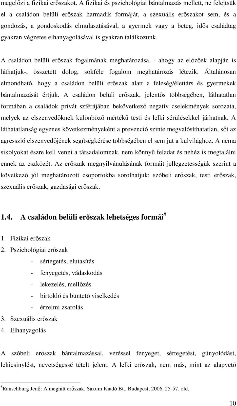 beteg, idıs családtag gyakran végzetes elhanyagolásával is gyakran találkozunk.