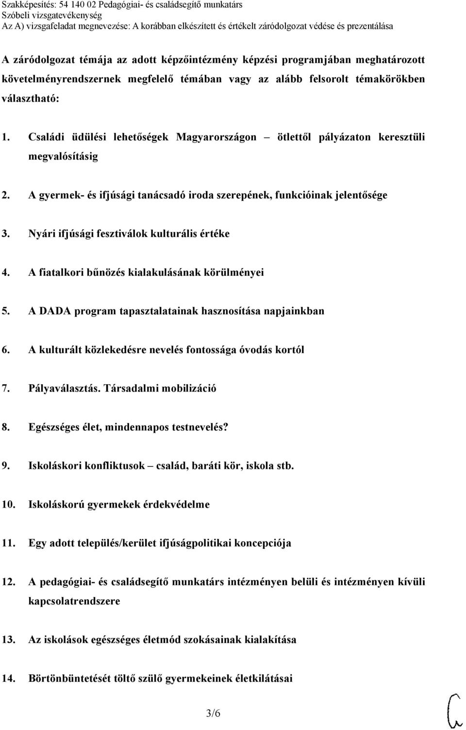 Nyári ifjúsági fesztiválok kulturális értéke 4. A fiatalkori bűnözés kialakulásának körülményei 5. A DADA program tapasztalatainak hasznosítása napjainkban 6.