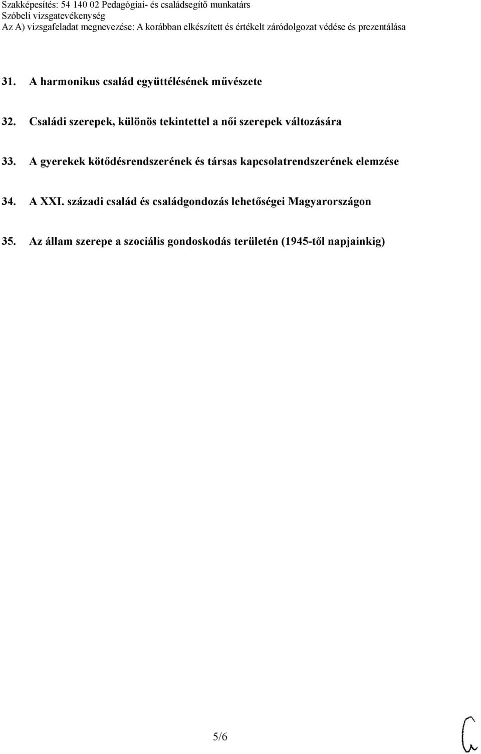 A gyerekek kötődésrendszerének és társas kapcsolatrendszerének elemzése 34. A XXI.