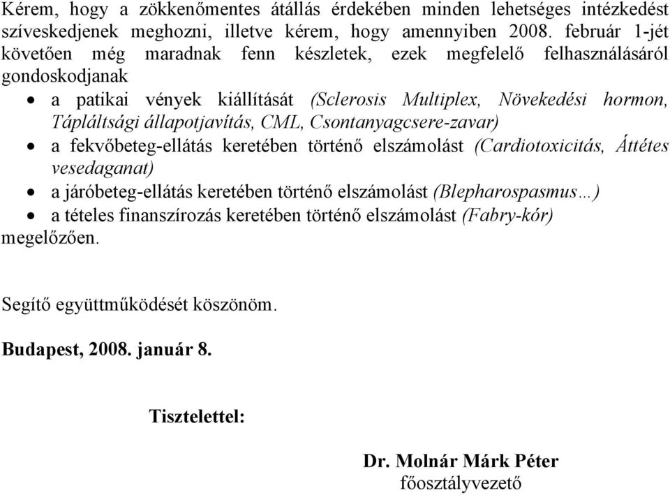 Tápláltsági állapotjavítás, CML, Csontanyagcsere-zavar) a fekvőbeteg-ellátás keretében történő elszámolást (Cardiotoxicitás, Áttétes vesedaganat) a járóbeteg-ellátás keretében