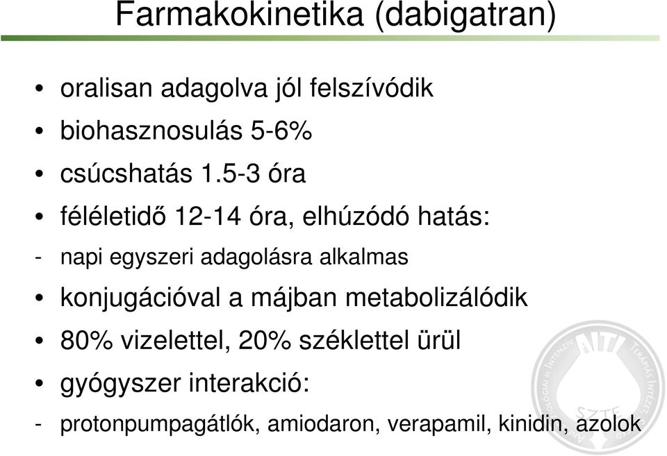 5-3 óra féléletidő 12-14 óra, elhúzódó hatás: - napi egyszeri adagolásra alkalmas