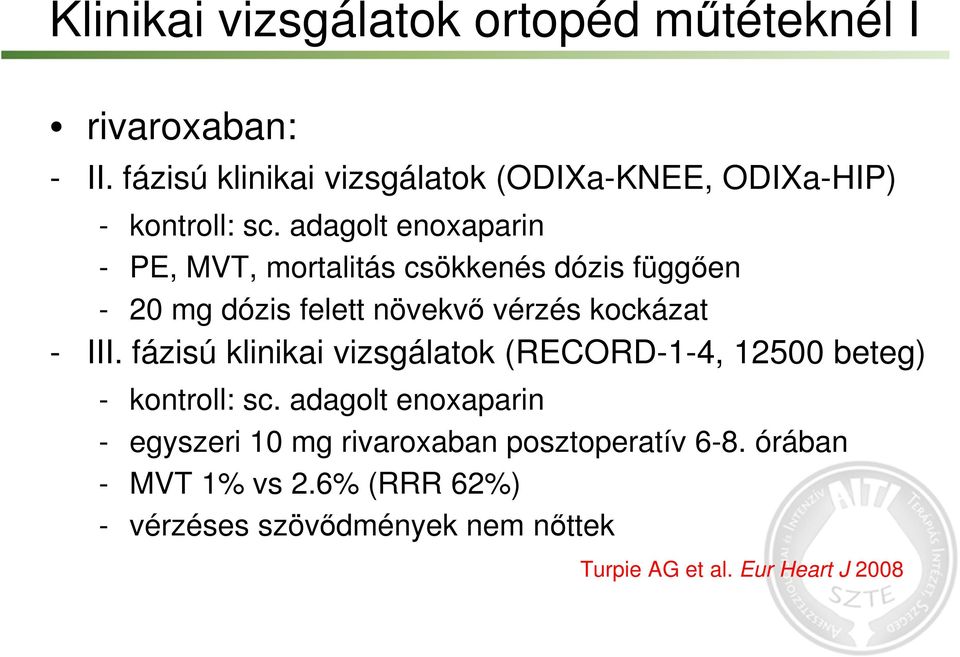 adagolt enoxaparin - PE, MVT, mortalitás csökkenés dózis függően - 20 mg dózis felett növekvő vérzés kockázat - III.