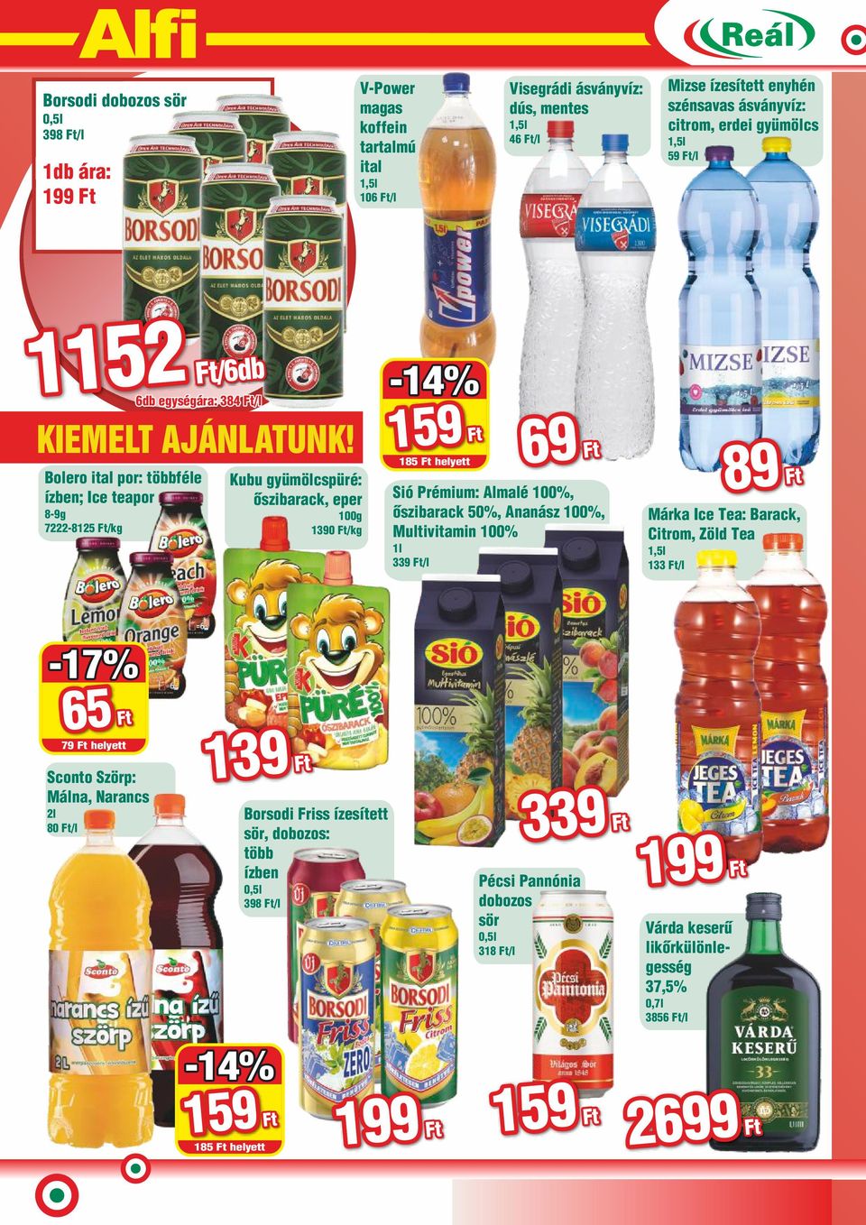 Sió Prémium: Almalé 100%, õszibarack 50%, Ananász 100%, Multivitamin 100% 339 Ft/l 89 89 Ft Márka Ice Tea: Barack, Citrom, Zöld Tea 1,5l 133 Ft/l -17% 65 Ft 65 79 Ft helyett Sconto Szörp: Málna,