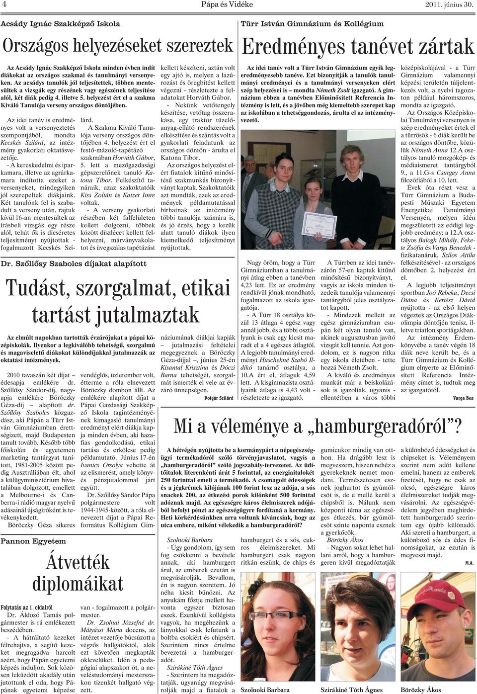 Az acsádys tanulók jól teljesítettek, többen mentesültek a vizsgák egy részének vagy egészének teljesítése alól, két diák pedig 4. illetve 5.