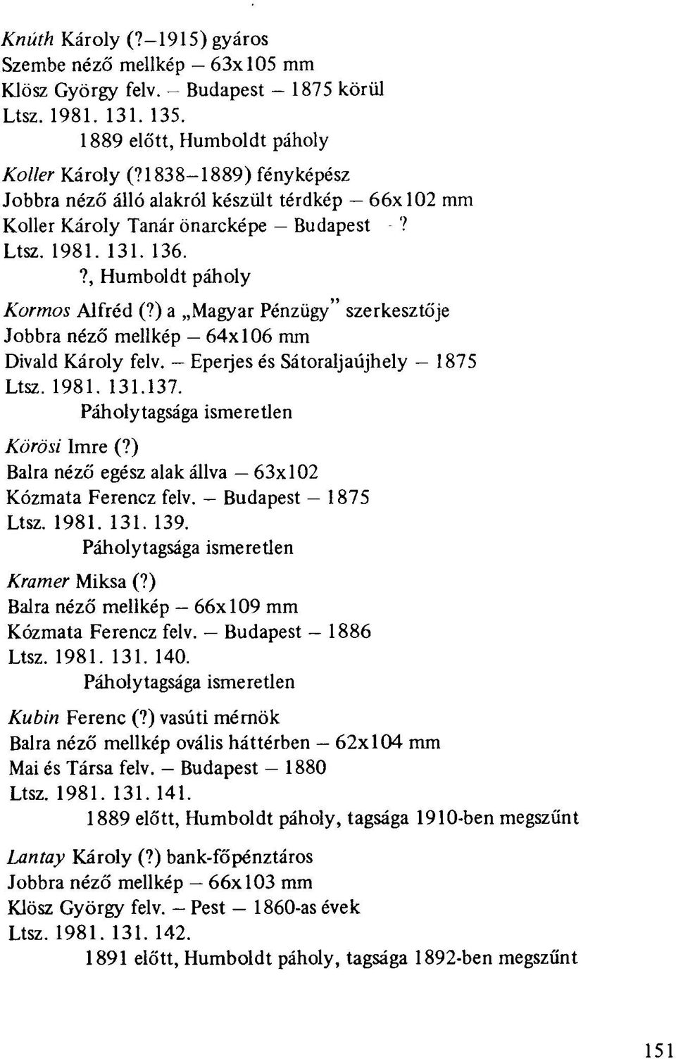 7, Humboldt páholy Kormos Alfréd (?) a Magyar Pénzügy" szerkesztője Jobbra néző mellkép - 64x106 mm Divald Károly felv. Eperjes és Sátoraljaújhely - 1875 Ltsz. 1981. 131.137.
