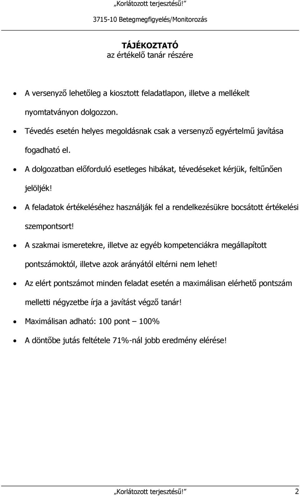 A feladatok értékeléséhez használják fel a rendelkezésükre bocsátott értékelési szempontsort!