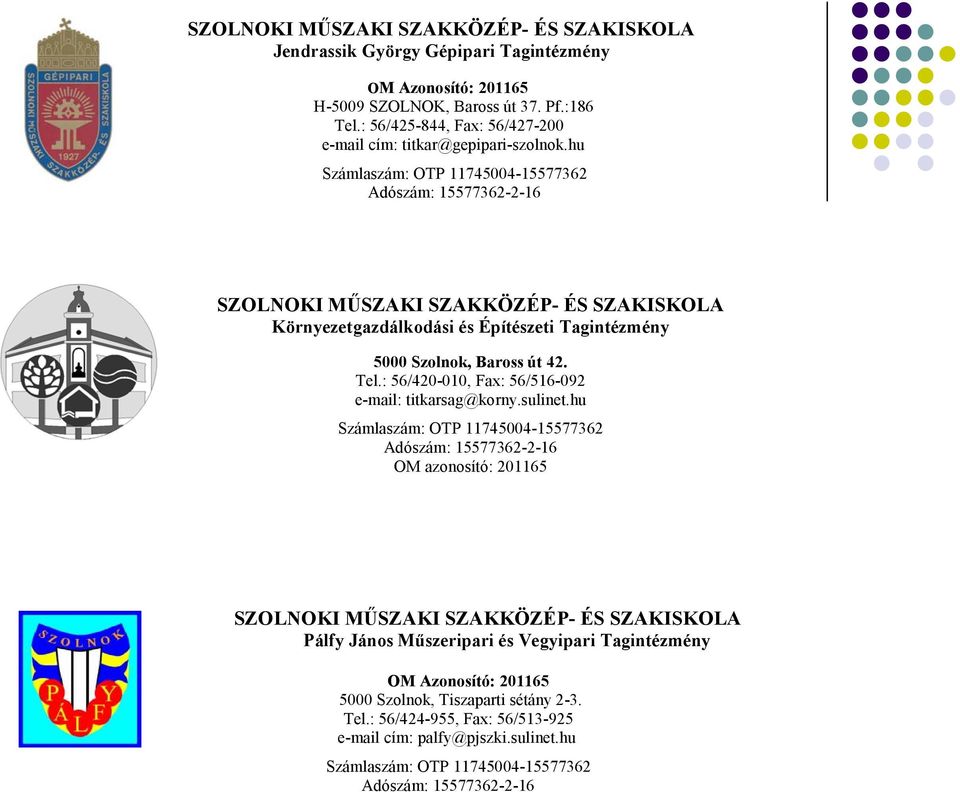 hu Számlaszám: OTP 11745004-15577362 Adószám: 15577362-2-16 SZOLNOKI MŰSZAKI SZAKKÖZÉP- ÉS SZAKISKOLA Környezetgazdálkodási és Építészeti Tagintézmény 5000 Szolnok, Baross út 42. Tel.