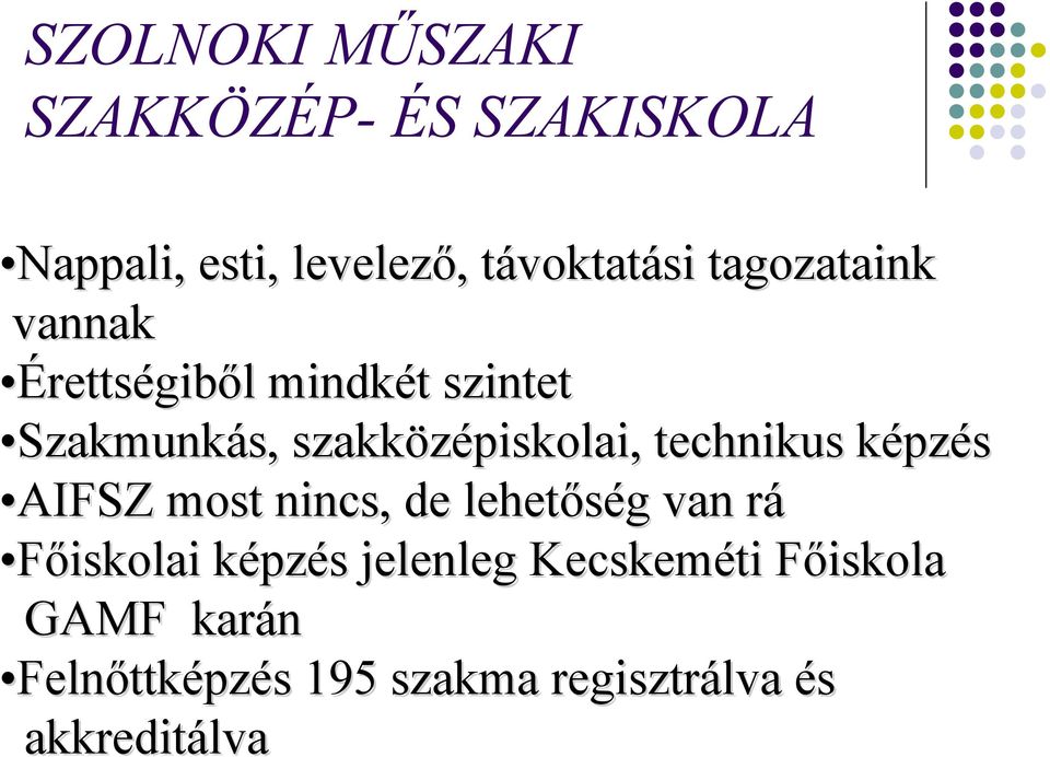 technikus képzk pzés AIFSZ most nincs, de lehetőség g van rár Főiskolai képzk pzés s