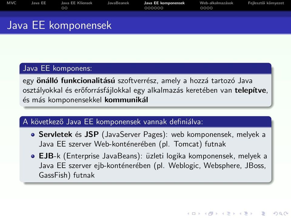 definiálva: Servletek és JSP (JavaServer Pages): web komponensek, melyek a Java EE szerver Web-konténerében (pl.
