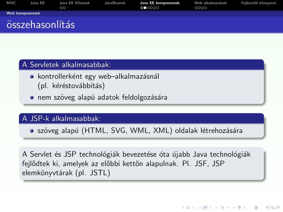 (HTML, SVG, WML, XML) oldalak létrehozására A Servlet és JSP technológiák bevezetése óta újabb