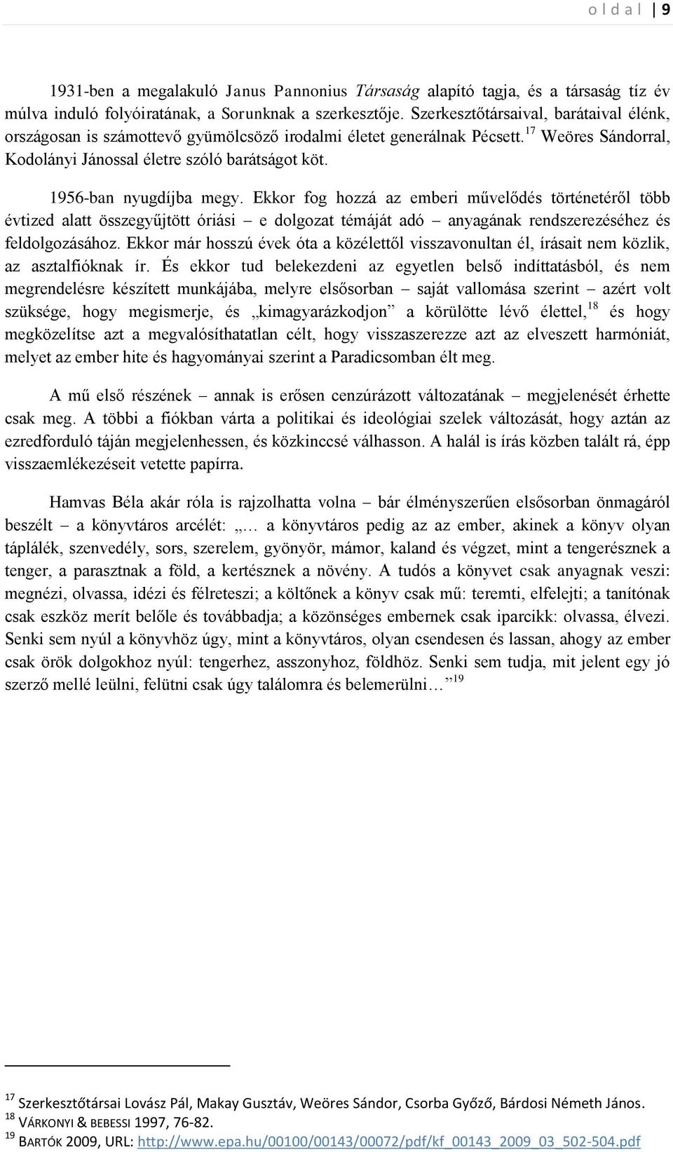 1956-ban nyugdíjba megy. Ekkor fog hozzá az emberi művelődés történetéről több évtized alatt összegyűjtött óriási e dolgozat témáját adó anyagának rendszerezéséhez és feldolgozásához.