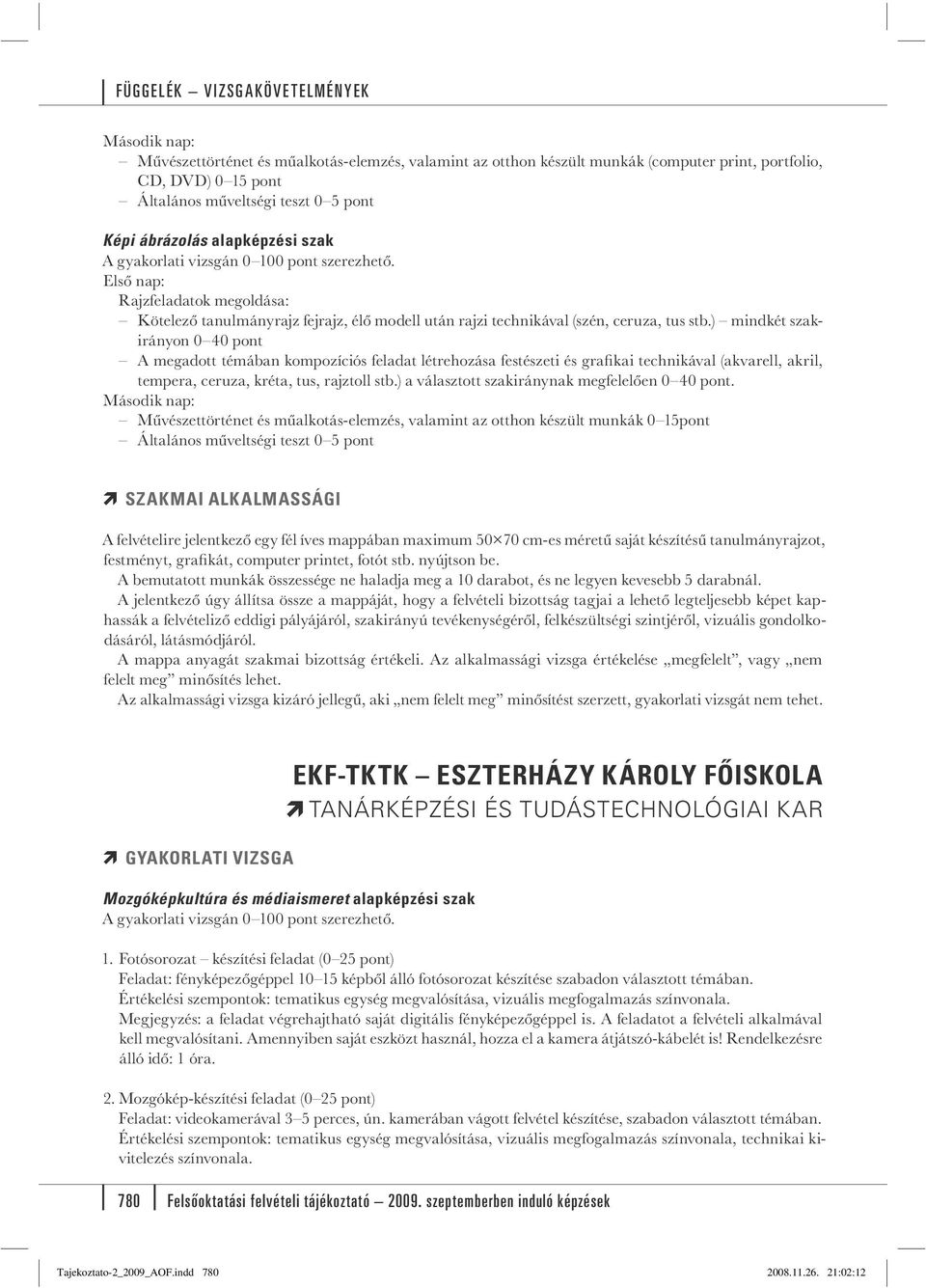 ) mindkét szakirányon 0 40 pont A megadott témában kompozíciós feladat létrehozása festészeti és grafi kai technikával (akvarell, akril, tempera, ceruza, kréta, tus, rajztoll stb.