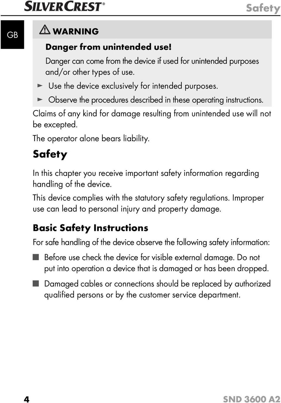 Safety In this chapter you receive important safety information regarding handling of the device. This device complies with the statutory safety regulations.